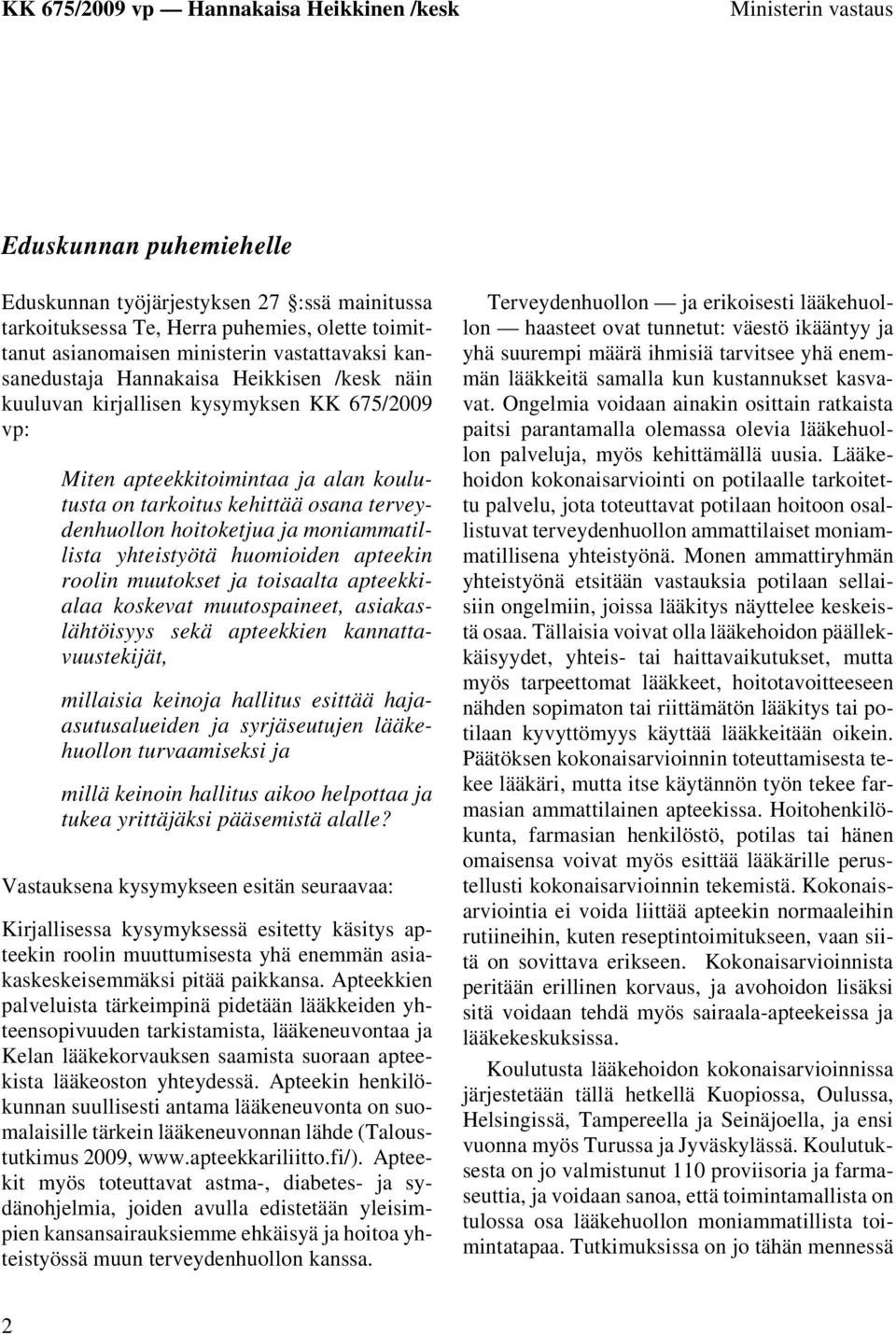 yhteistyötä huomioiden apteekin roolin muutokset ja toisaalta apteekkialaa koskevat muutospaineet, asiakaslähtöisyys sekä apteekkien kannattavuustekijät, millaisia keinoja hallitus esittää