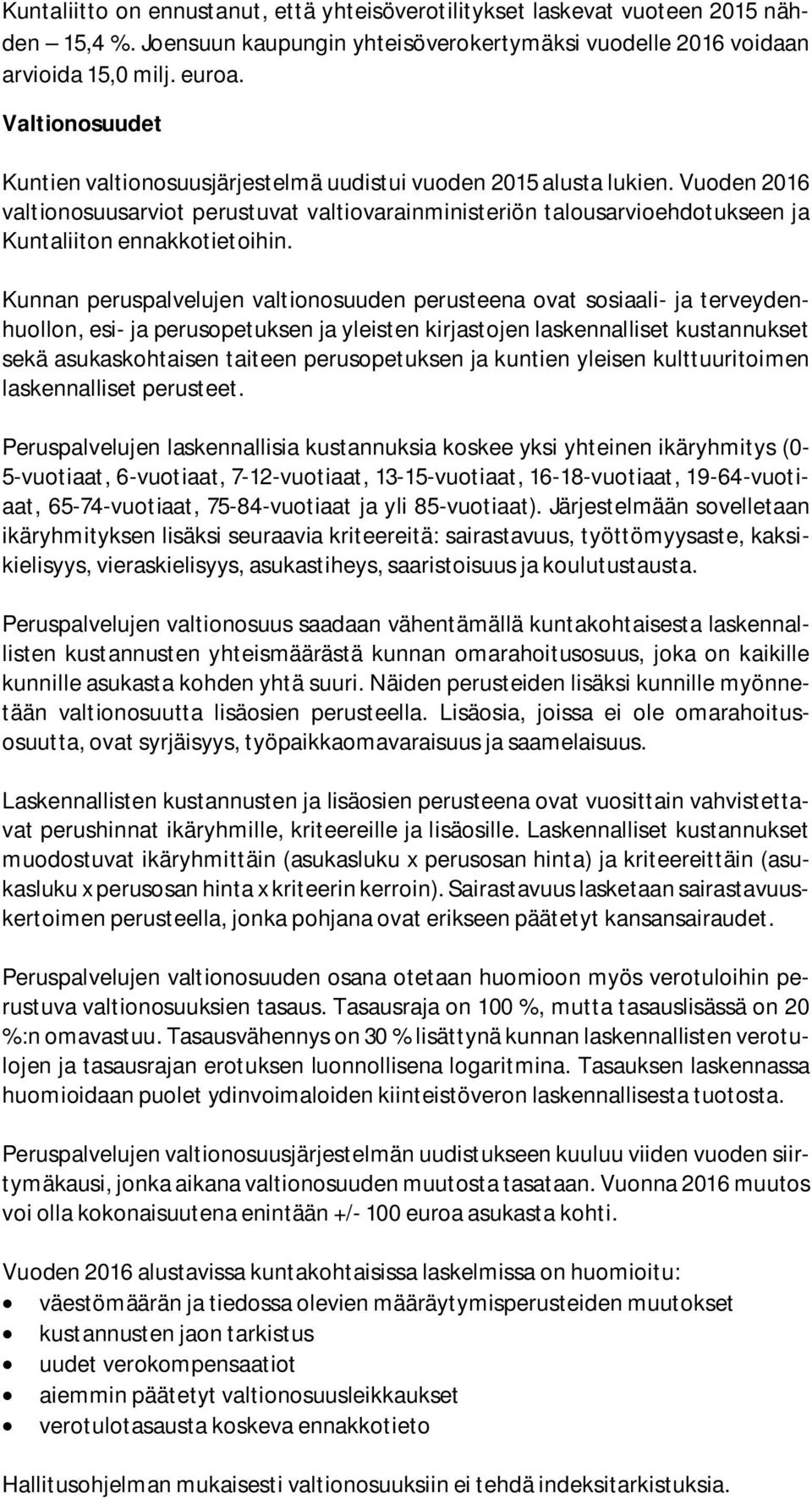 Vuoden 2016 valtionosuusarviot perustuvat valtiovarainministeriön talousarvioehdotukseen ja Kuntaliiton ennakkotietoihin.