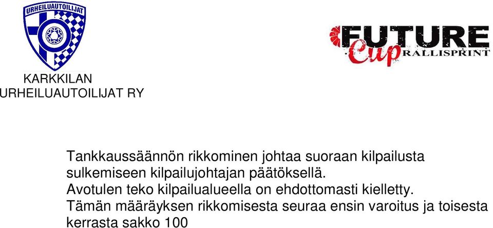 SAMALLA AUTOLLA AJAVAT: KATSASTUS: Ainoastaan yksi kilpailunumero saa olla näkyvissä, toisen numeron ruksaaminen teipillä ei riitä! Sama koskee kilpailijan nimeä, vain yksi nimi näkyvissä.