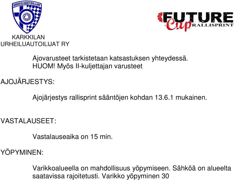 Ota yhteys varikkopäällikkö Jukka Nordgreniin (puh. 0400-779569) Peseytyminen/ suihku on mahdollista läheisellä ABC masuuni huoltoasemalla. Maksu on 3 /hlö ja se maksetaan aseman kassalle.