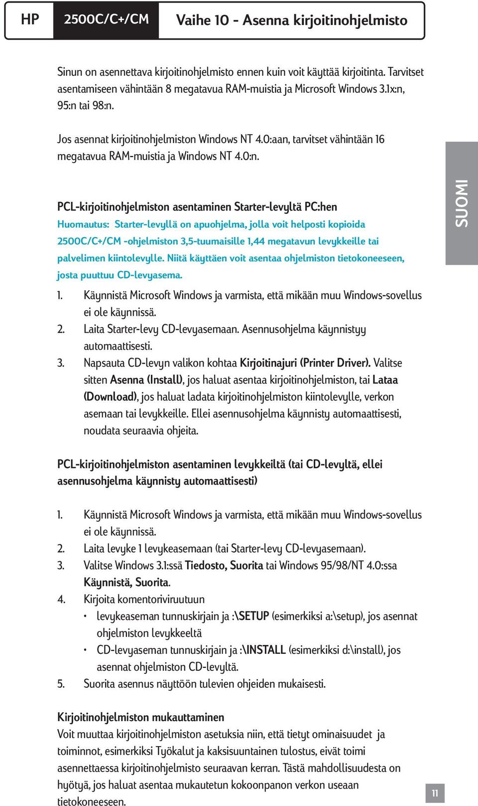 PCL-kirjoitinohjelmiston asentaminen Starter-levyltä PC:hen Huomautus: Starter-levyllä on apuohjelma, jolla voit helposti kopioida -ohjelmiston 3,5-tuumaisille 1,44 megatavun levykkeille tai