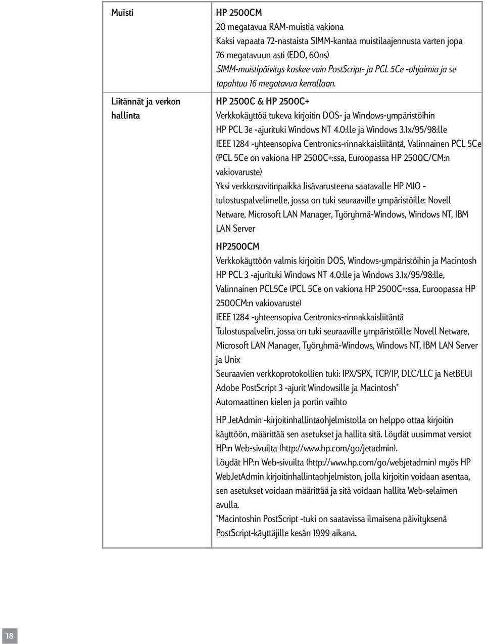 Liitännät ja verkon HP 2500C & HP 2500C+ hallinta Verkkokäyttöä tukeva kirjoitin DOS- ja Windows-ympäristöihin HP PCL 3e -ajurituki Windows NT 4.0:lle ja Windows 3.