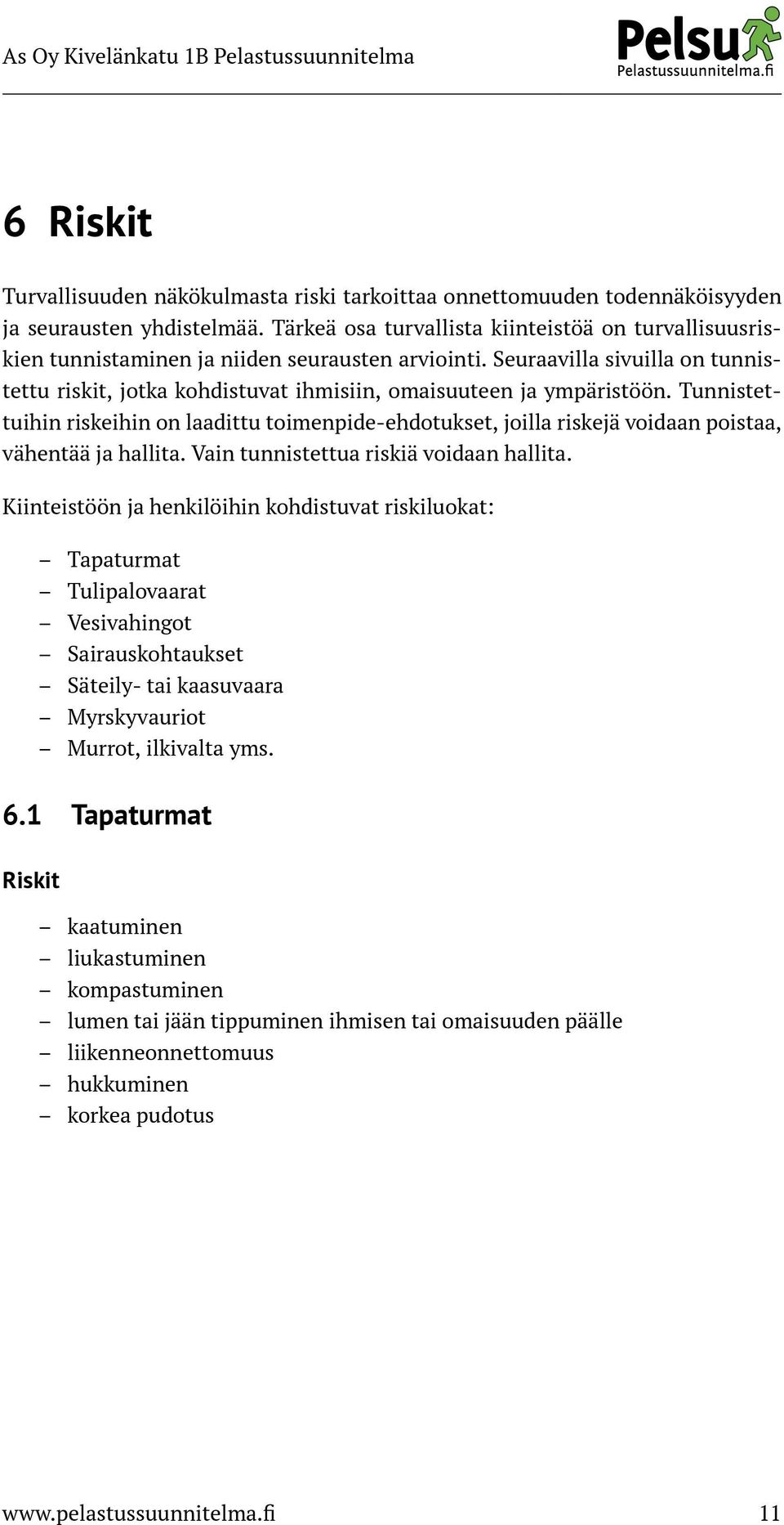 Seuraavilla sivuilla on tunnistettu riskit, jotka kohdistuvat ihmisiin, omaisuuteen ja ympäristöön.