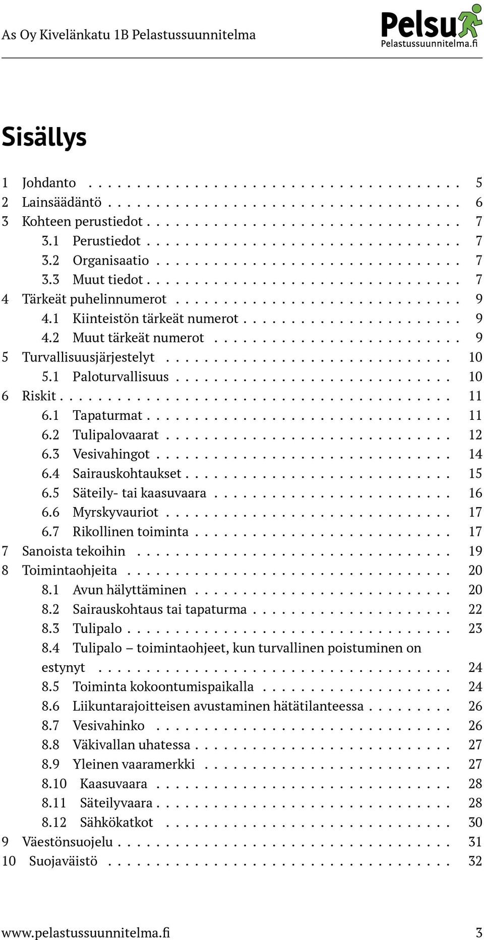 ......................... 9 5 Turvallisuusjärjestelyt.............................. 10 5.1 Paloturvallisuus............................. 10 6 Riskit......................................... 11 6.