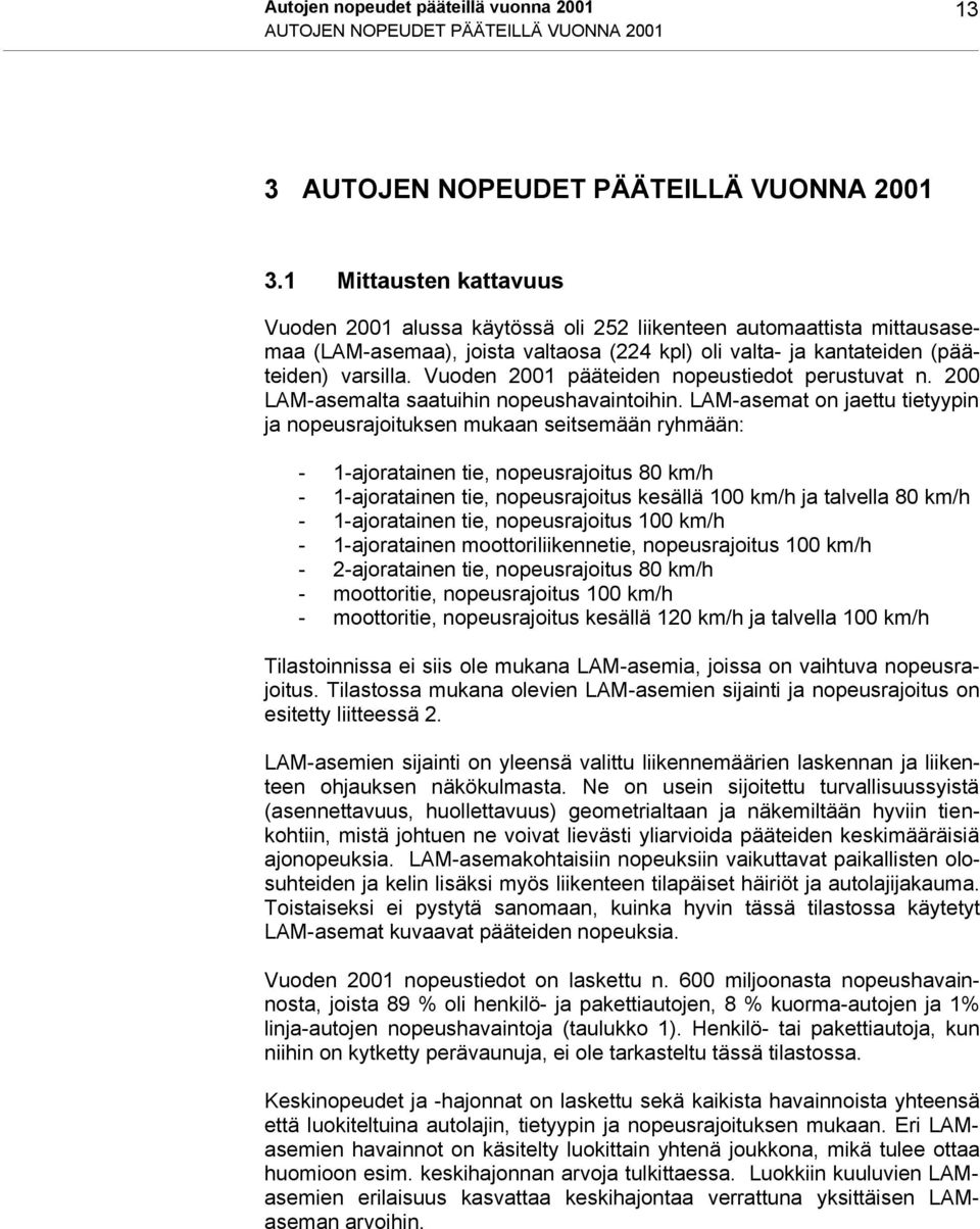 Vuoden 2001 pääteiden nopeustiedot perustuvat n. 200 LAM-asemalta saatuihin nopeushavaintoihin.