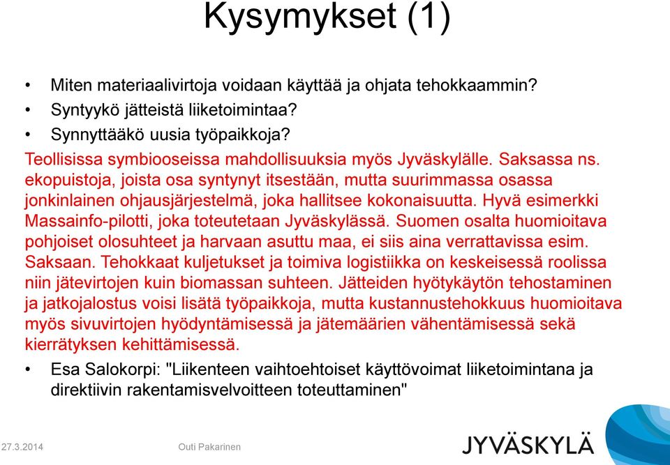 ekopuistoja, joista osa syntynyt itsestään, mutta suurimmassa osassa jonkinlainen ohjausjärjestelmä, joka hallitsee kokonaisuutta. Hyvä esimerkki Massainfo-pilotti, joka toteutetaan Jyväskylässä.