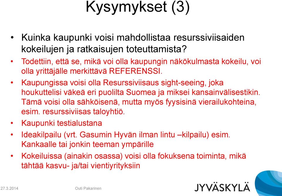 Kaupungissa voisi olla Resurssiviisaus sight-seeing, joka houkuttelisi väkeä eri puolilta Suomea ja miksei kansainvälisestikin.