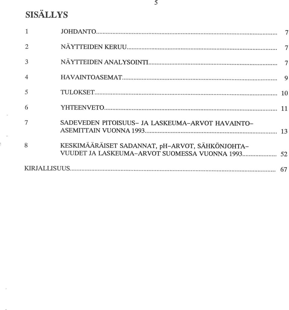 LASKEUMA-ARVOT HAVAINTO ASEMflTAIN VUONNA 1993 13 8 KESKIMAARÄISET SADANNÄT,