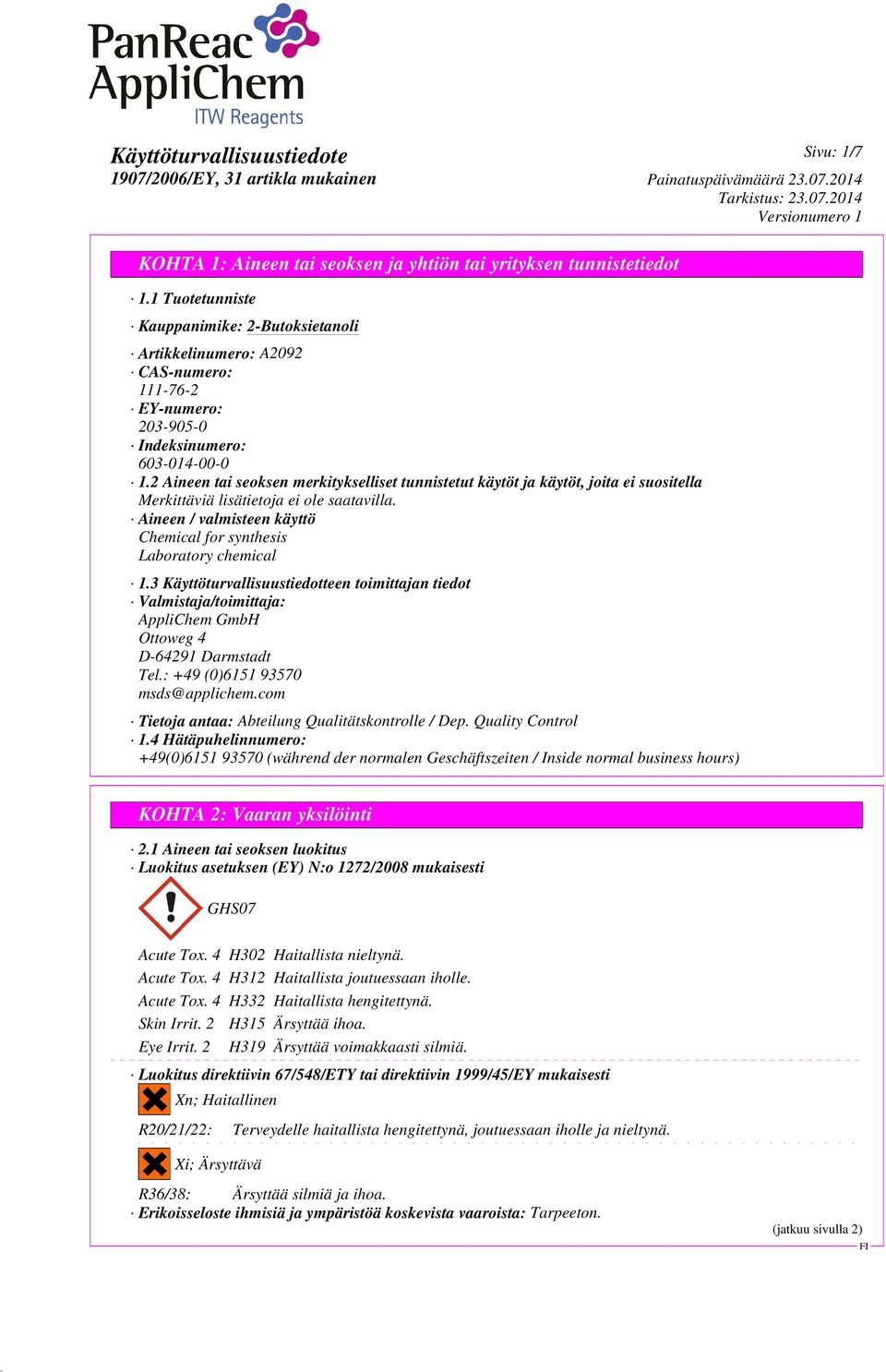 3 Käyttöturvallisuustiedotteen toimittajan tiedot Valmistaja/toimittaja: AppliChem GmbH Ottoweg 4 D-64291 Darmstadt Tel.: +49 (0)6151 93570 msds@applichem.