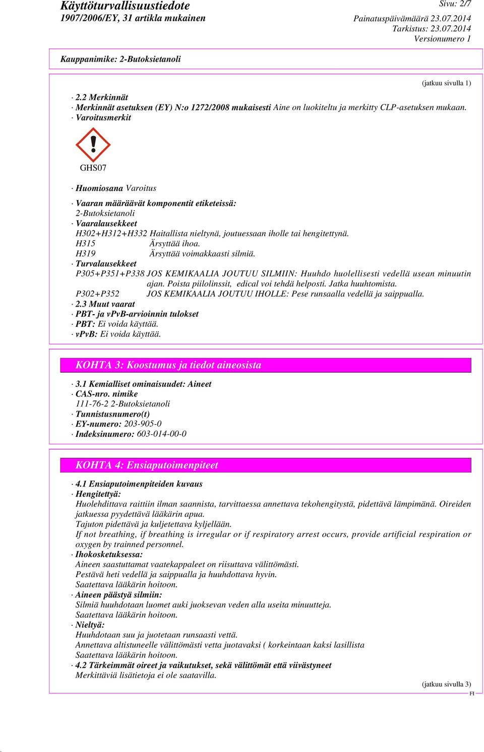 H315 Ärsyttää ihoa. H319 Ärsyttää voimakkaasti silmiä. Turvalausekkeet P305+P351+P338 JOS KEMIKAALIA JOUTUU SILMIIN: Huuhdo huolellisesti vedellä usean minuutin ajan.