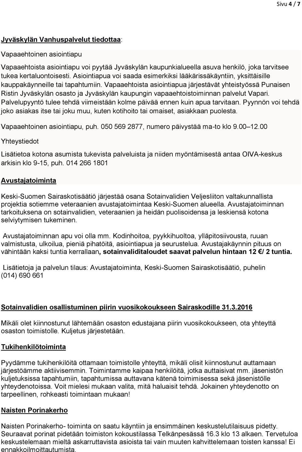 Vapaaehtoista asiointiapua järjestävät yhteistyössä Punaisen Ristin Jyväskylän osasto ja Jyväskylän kaupungin vapaaehtoistoiminnan palvelut Vapari.