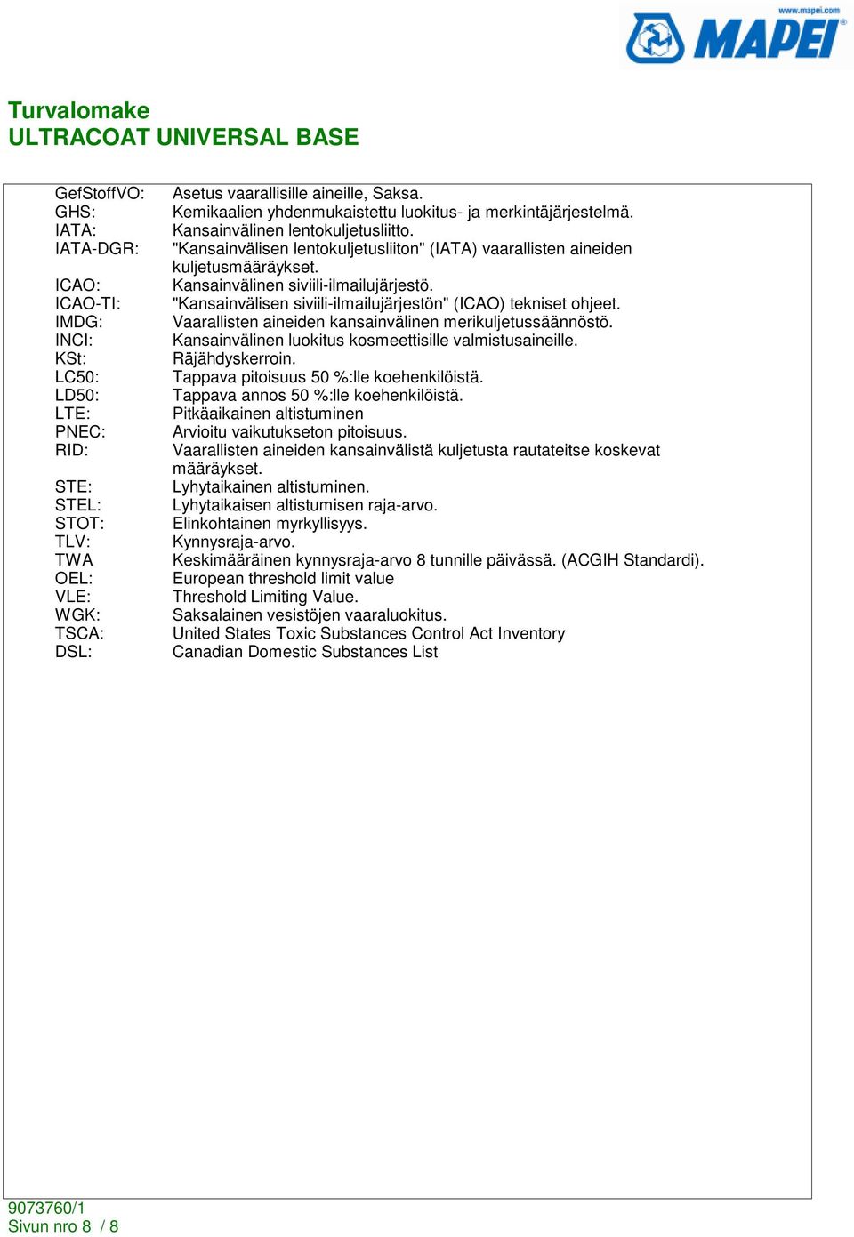 Kansainvälinen siviili-ilmailujärjestö. "Kansainvälisen siviili-ilmailujärjestön" (ICAO) tekniset ohjeet. Vaarallisten aineiden kansainvälinen merikuljetussäännöstö.