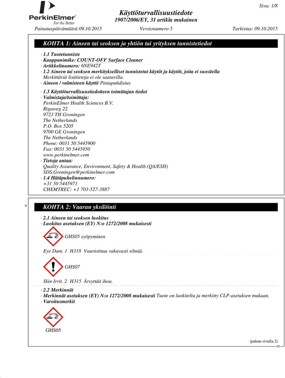 3 Käyttöturvallisuustiedotteen toimittajan tiedot Valmistaja/toimittaja: PerkinElmer Health Sciences B.V. Rigaweg 22 9723 TH Groningen The Netherlands P.O.