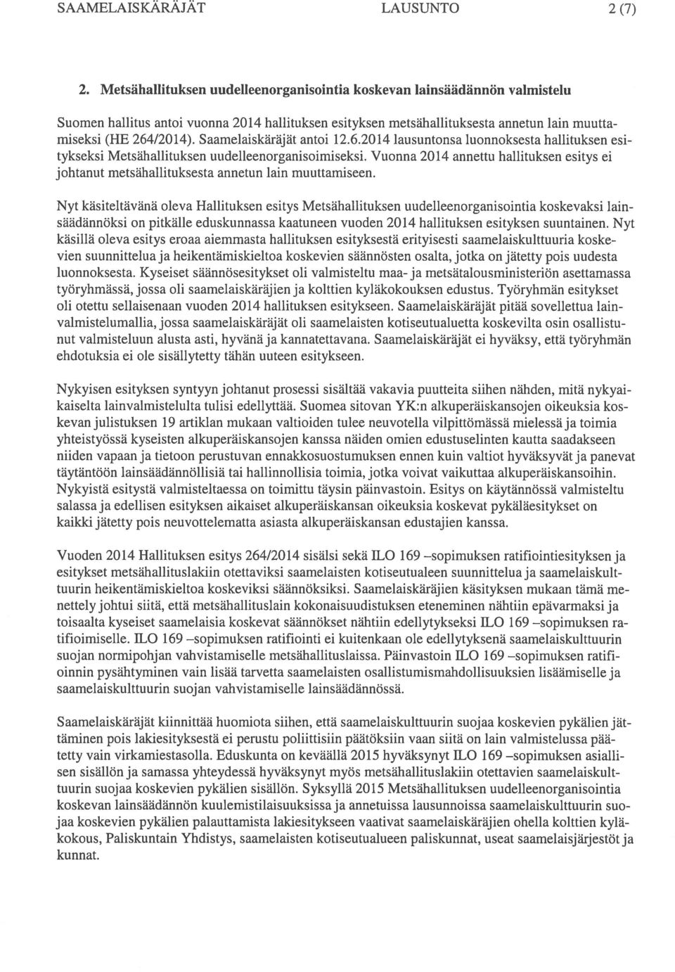 5 aamelaiskäräj ät antoi 12.6.2014 lausuntonsa luonnoksesta hallituksen esi tykseksi Metsähallituksen uudelleenorganisoimiseksi.