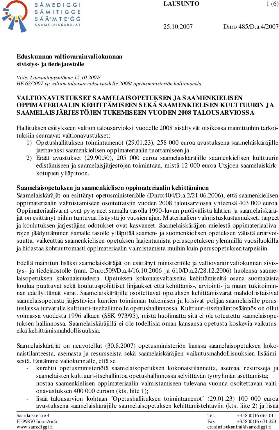 2007/ HE 62/2007 vp valtion talousarvioksi vuodelle 2008/ opetusministeriön hallinnonala VALTIONAVUSTUKSET SAAMELAISOPETUKSEN JA SAAMENKIELISEN OPPIMATERIAALIN KEHITTÄMISEEN SEKÄ SAAMENKIELISEN