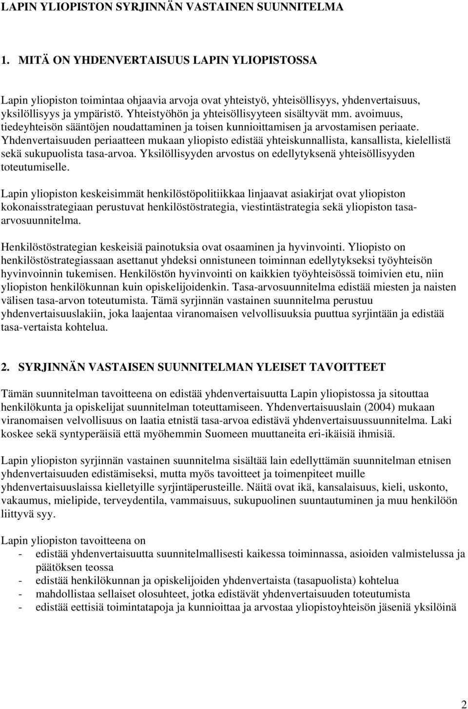 Yhteistyöhön ja yhteisöllisyyteen sisältyvät mm. avoimuus, tiedeyhteisön sääntöjen noudattaminen ja toisen kunnioittamisen ja arvostamisen periaate.