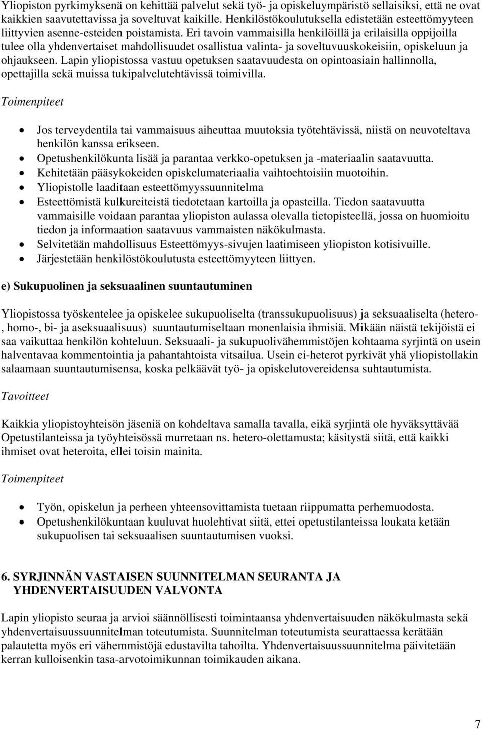 Eri tavoin vammaisilla henkilöillä ja erilaisilla oppijoilla tulee olla yhdenvertaiset mahdollisuudet osallistua valinta- ja soveltuvuuskokeisiin, opiskeluun ja ohjaukseen.