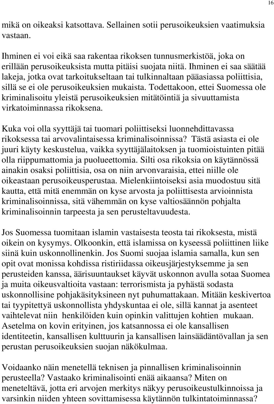 Ihminen ei saa säätää lakeja, jotka ovat tarkoitukseltaan tai tulkinnaltaan pääasiassa poliittisia, sillä se ei ole perusoikeuksien mukaista.