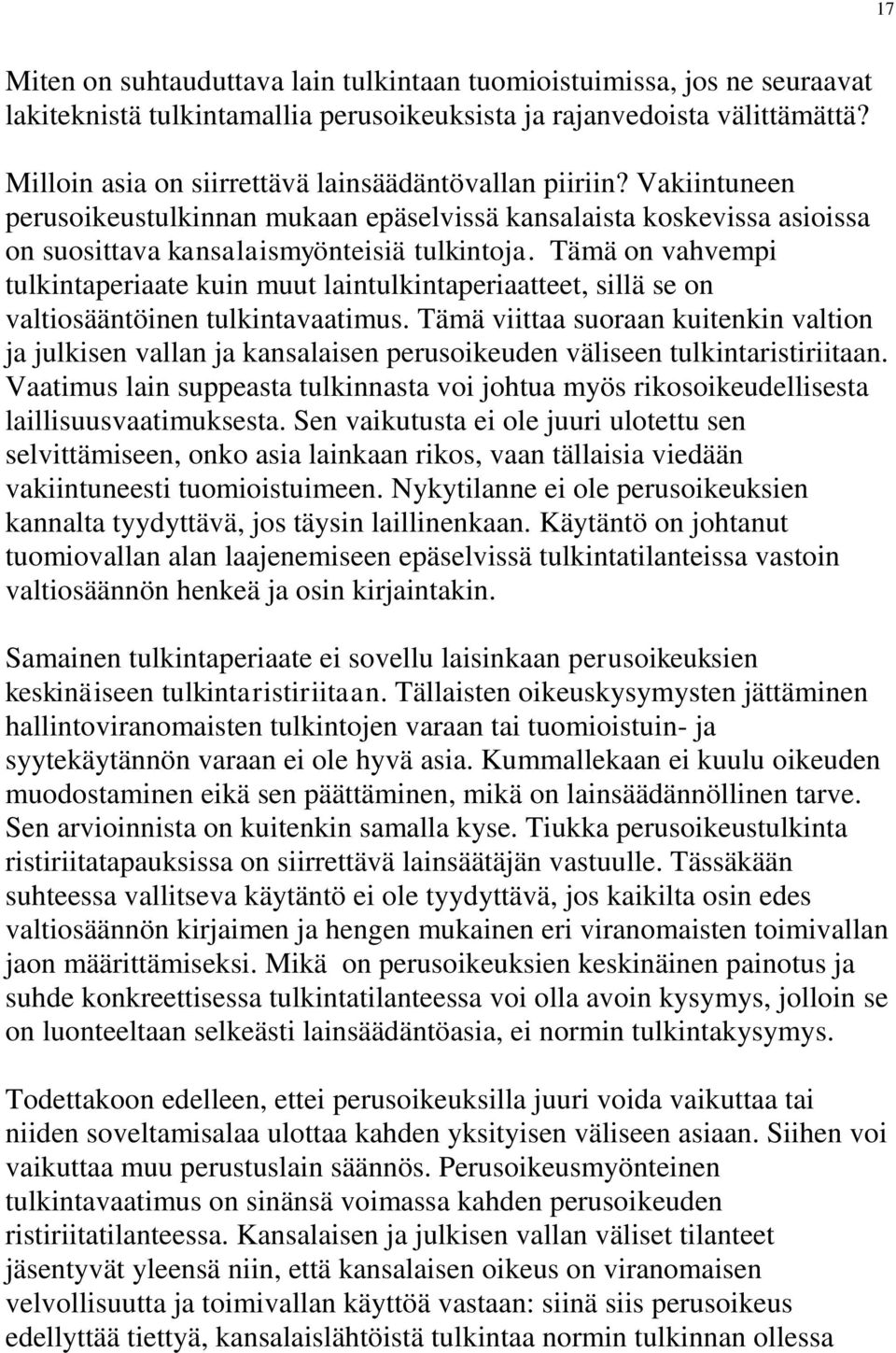 Tämä on vahvempi tulkintaperiaate kuin muut laintulkintaperiaatteet, sillä se on valtiosääntöinen tulkintavaatimus.