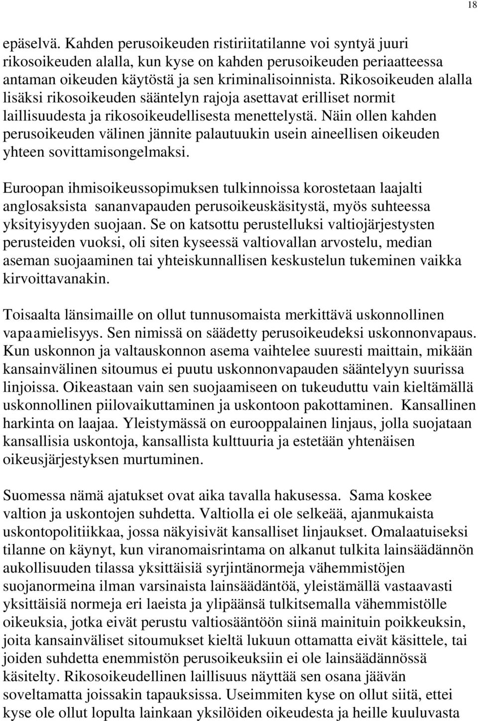 Näin ollen kahden perusoikeuden välinen jännite palautuukin usein aineellisen oikeuden yhteen sovittamisongelmaksi.