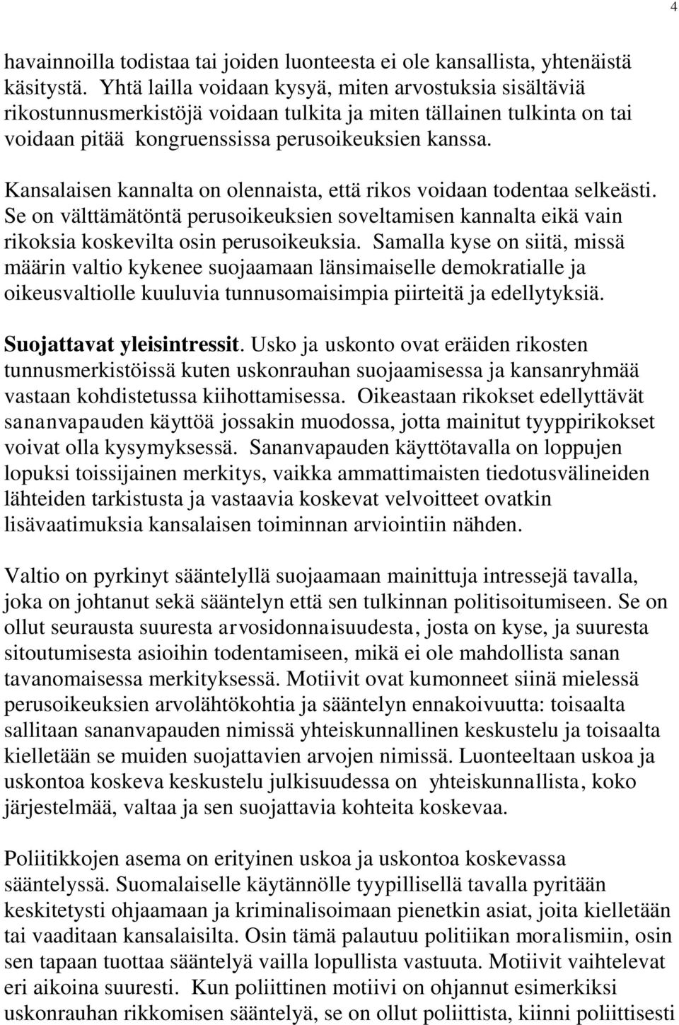 Kansalaisen kannalta on olennaista, että rikos voidaan todentaa selkeästi. Se on välttämätöntä perusoikeuksien soveltamisen kannalta eikä vain rikoksia koskevilta osin perusoikeuksia.