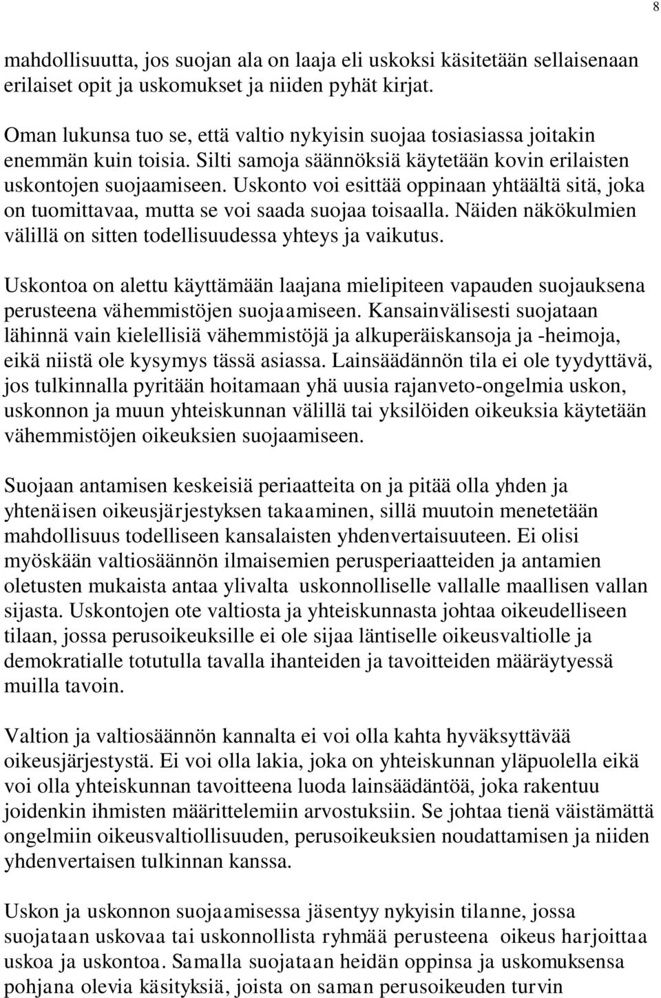 Uskonto voi esittää oppinaan yhtäältä sitä, joka on tuomittavaa, mutta se voi saada suojaa toisaalla. Näiden näkökulmien välillä on sitten todellisuudessa yhteys ja vaikutus.