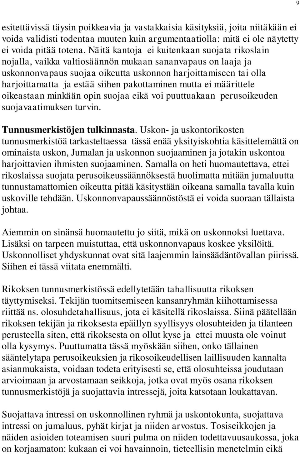 siihen pakottaminen mutta ei määrittele oikeastaan minkään opin suojaa eikä voi puuttuakaan perusoikeuden suojavaatimuksen turvin. Tunnusmerkistöjen tulkinnasta.