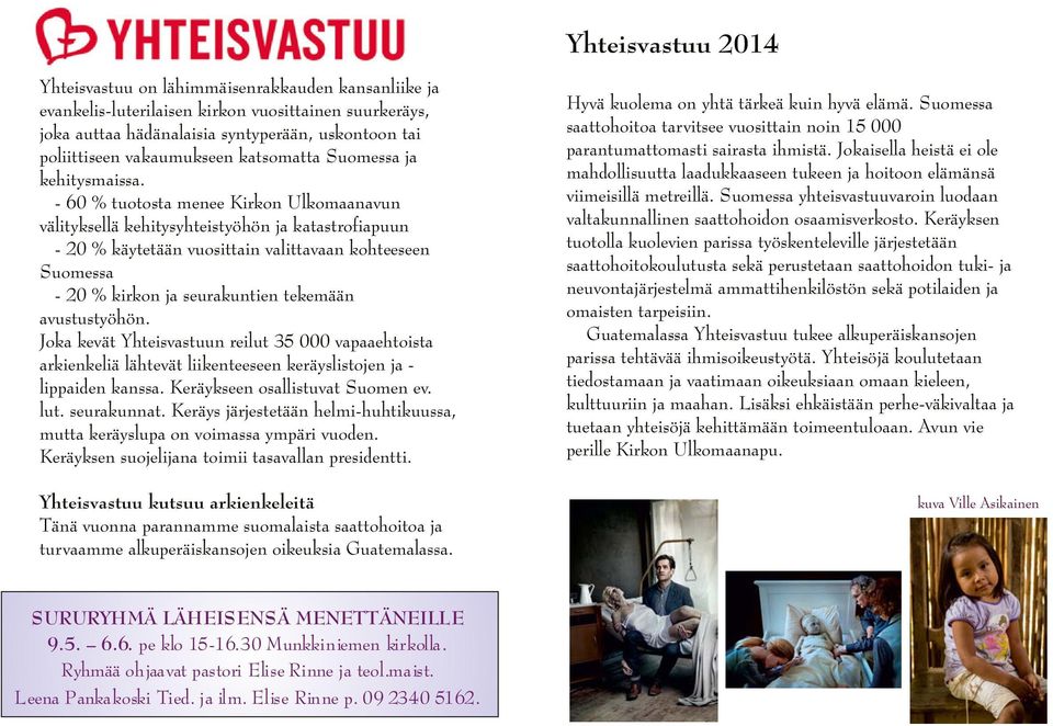 - 60 % tuotosta menee Kirkon Ulkomaanavun välityksellä kehitysyhteistyöhön ja katastrofiapuun - 20 % käytetään vuosittain valittavaan kohteeseen Suomessa - 20 % kirkon ja seurakuntien tekemään