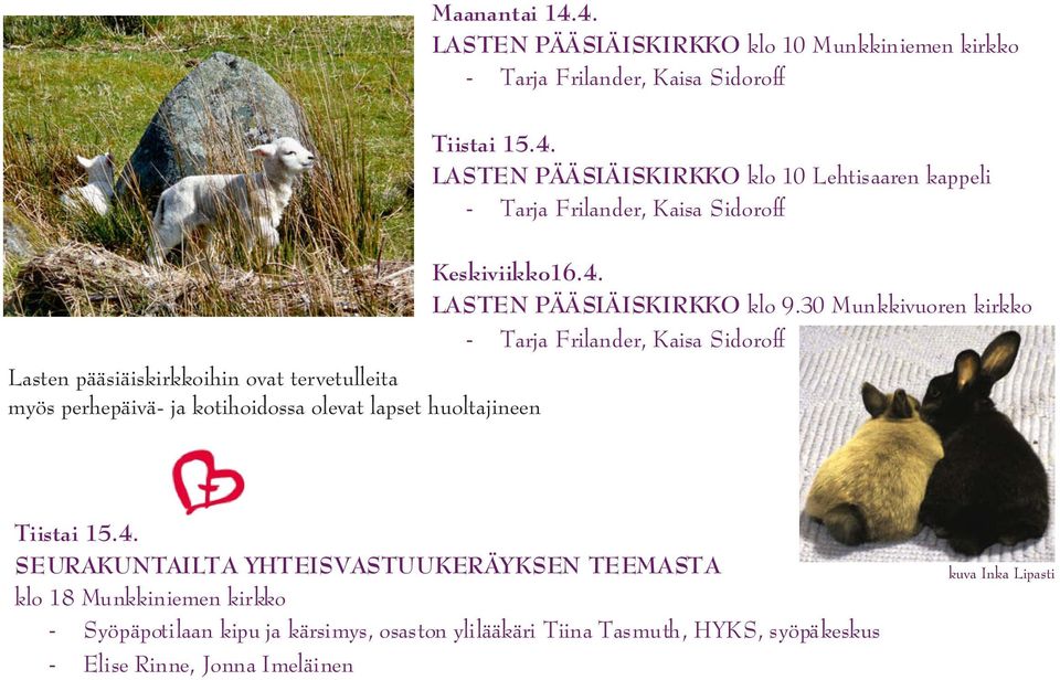 Tarja Frilander, Kaisa Sidoroff Lasten pääsiäiskirkkoihin ovat tervetulleita myös perhepäivä- ja kotihoidossa olevat lapset huoltajineen Keskiviikko16.4.