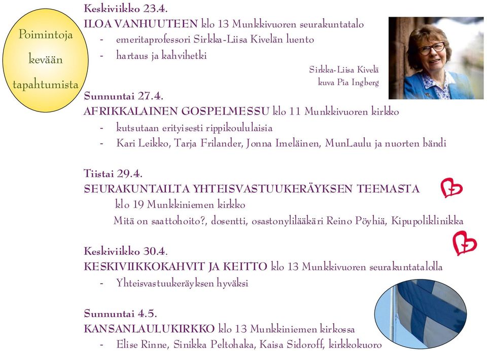 Sunnuntai 27.4. AFRIKKALAINEN GOSPELMESSU klo 11 Munkkivuoren kirkko - kutsutaan erityisesti rippikoululaisia - Kari Leikko, Tarja Frilander, Jonna Imeläinen, MunLaulu ja nuorten bändi Tiistai 29.4. SEURAKUNTAILTA YHTEISVASTUUKERÄYKSEN TEEMASTA klo 19 Munkkiniemen kirkko Mitä on saattohoito?