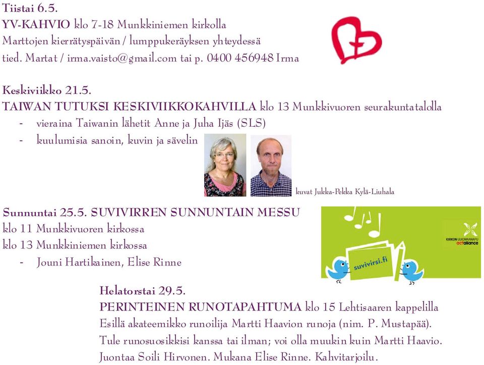 P. Mustapää). Tule runosuosikkisi kanssa tai ilman; voi olla muukin kuin Martti Haavio. Juontaa Soili Hirvonen. Mukana Elise Rinne. Kahvitarjoilu.