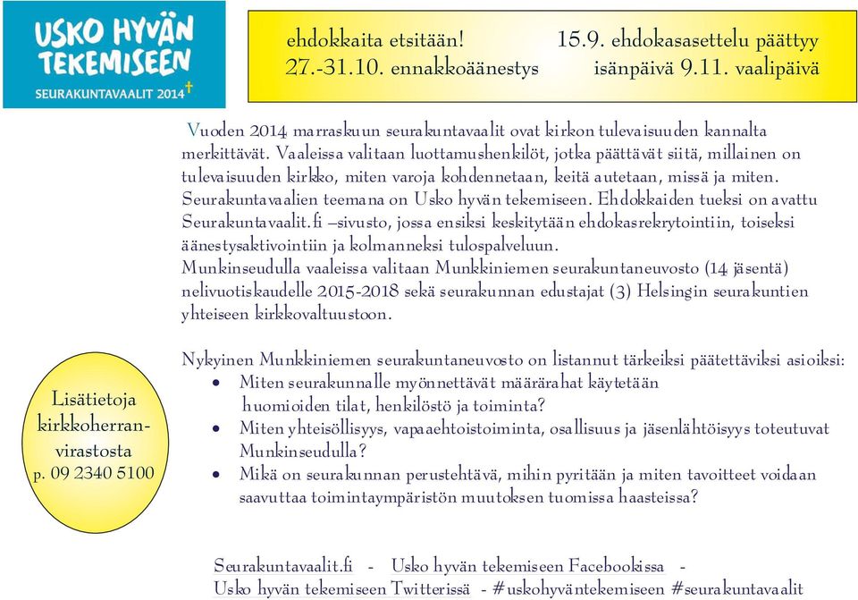 Seurakuntavaalien teemana on Usko hyvän tekemiseen. Ehdokkaiden tueksi on avattu Seurakuntavaalit.