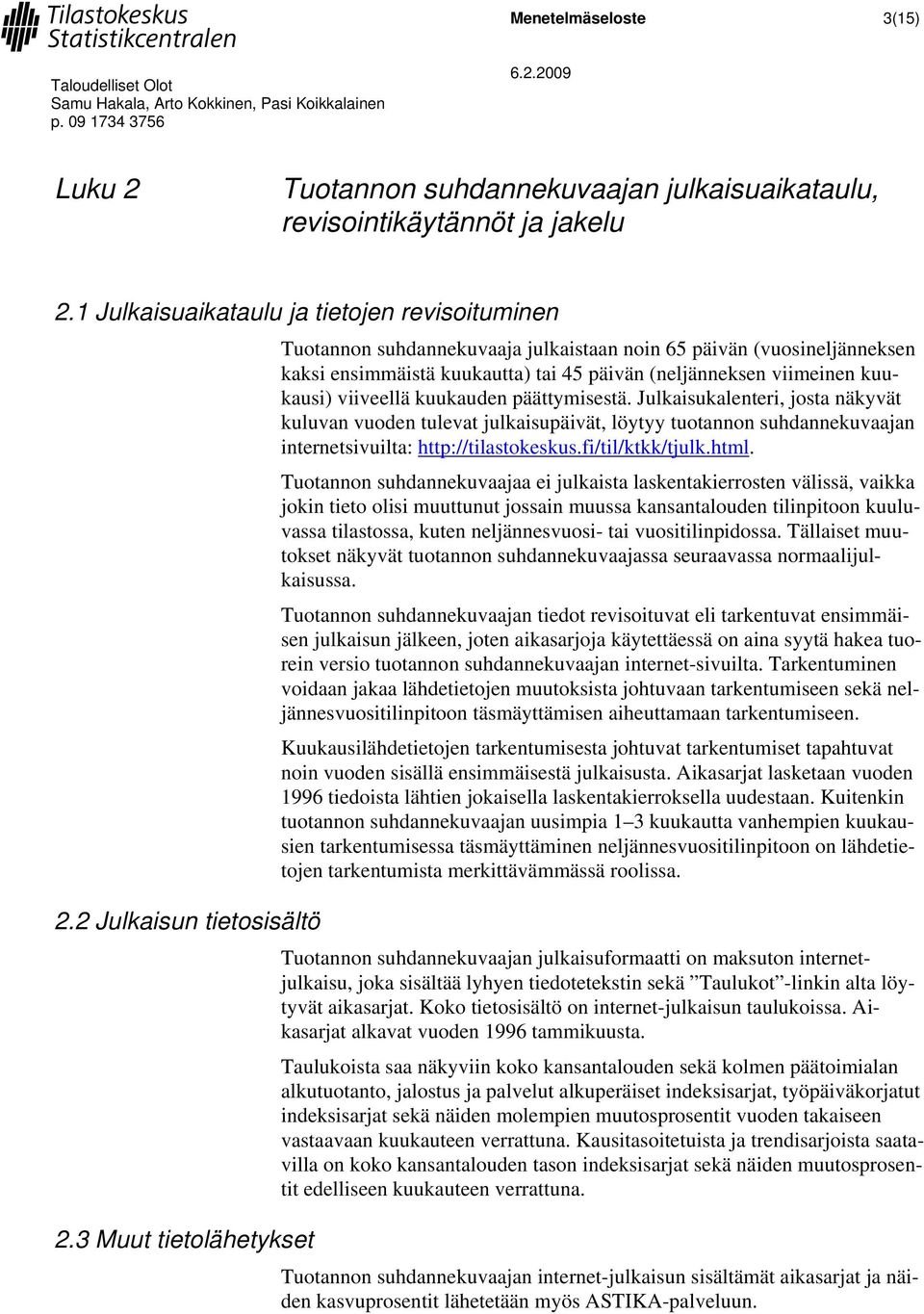 Julkaisukaleneri, josa näkyvä kuluvan vuoden uleva julkaisupäivä, löyyy uoannon suhdannekuvaajan inernesivuila: hp://ilasokeskus.fi/il/kkk/julk.hml.