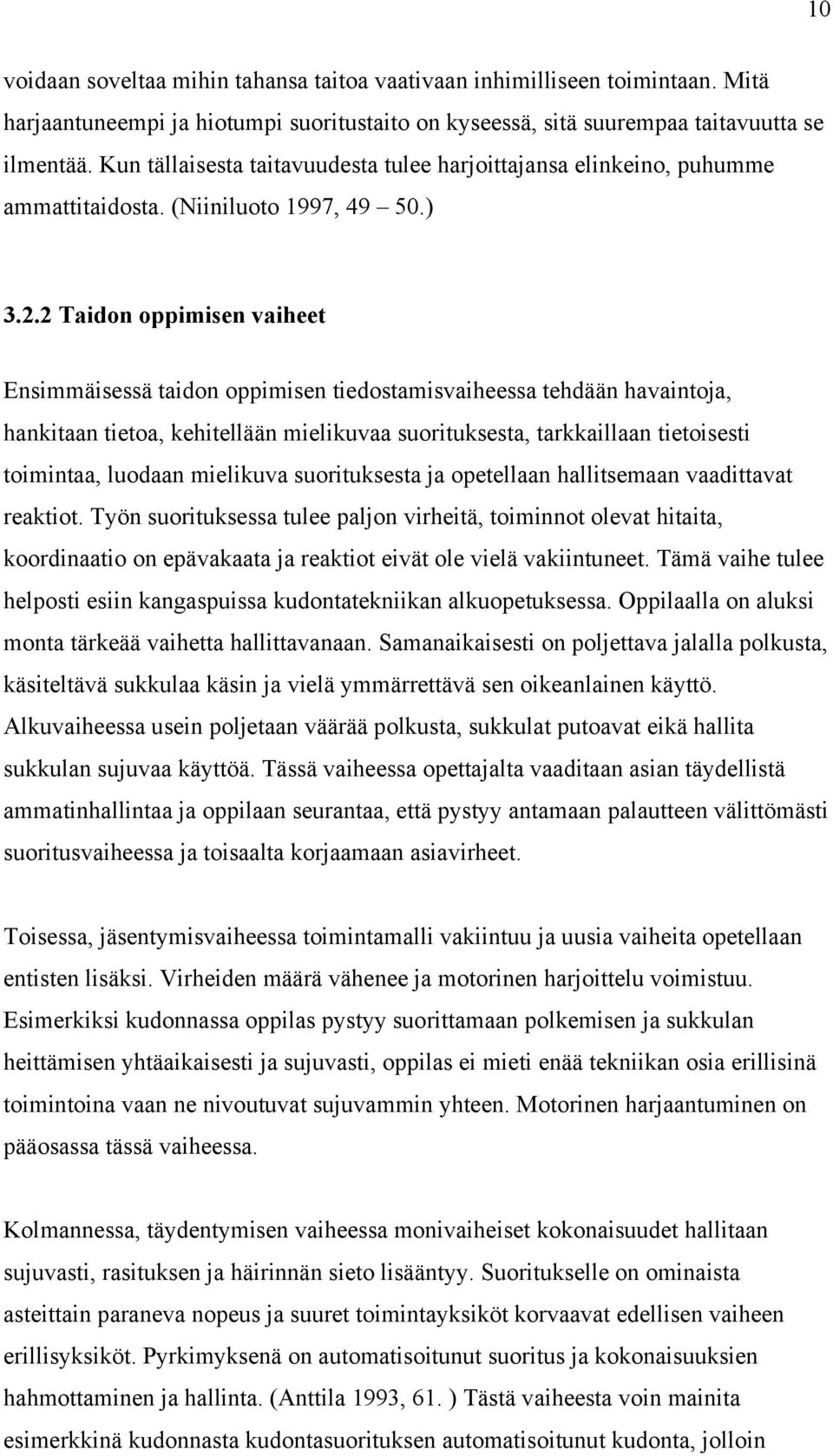 2 Tidon oppimisen viheet Ensimmäisessä tidon oppimisen tiedostmisviheess tehdään hvintoj, hnkitn tieto, kehitellään mielikuv suorituksest, trkkilln tietoisesti toimint, luodn mielikuv suorituksest j