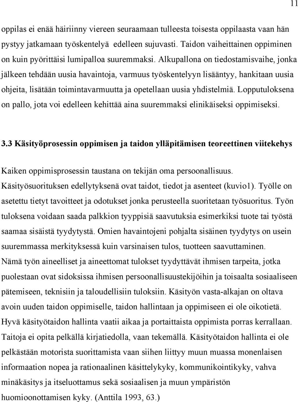 Lopputuloksen on pllo, jot voi edelleen kehittää in suuremmksi elinikäiseksi oppimiseksi. 3.