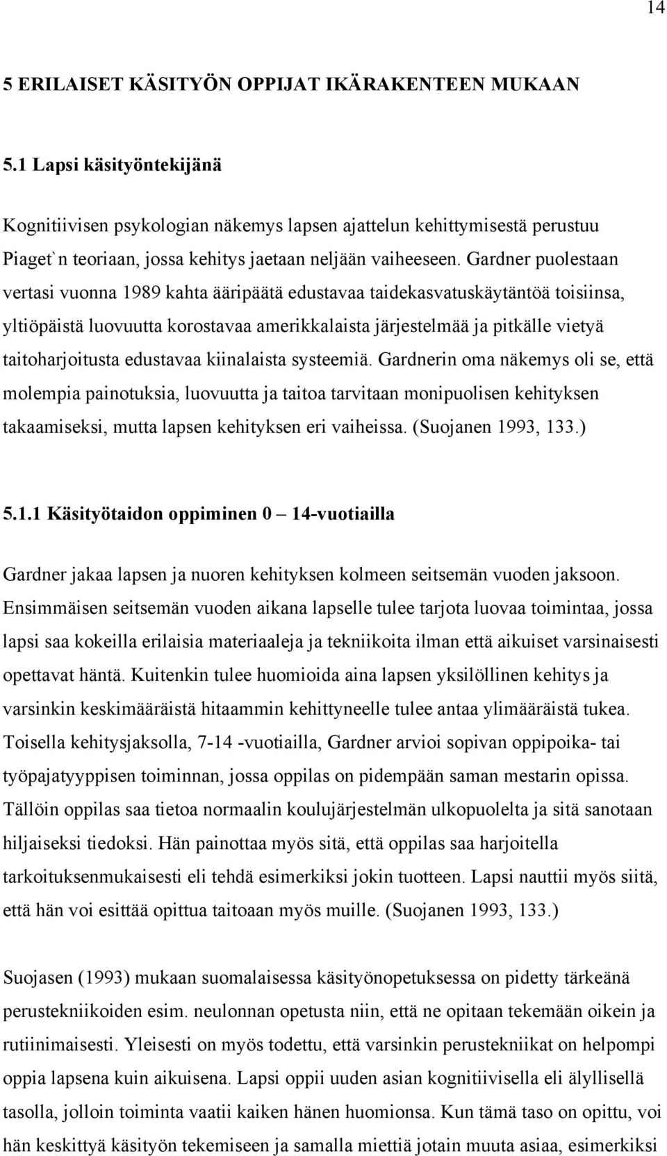 Grdner puolestn vertsi vuonn 1989 kht ääripäätä edustv tideksvtuskäytäntöä toisiins, yltiöpäistä luovuutt korostv merikklist järjestelmää j pitkälle vietyä titohrjoitust edustv kiinlist systeemiä.
