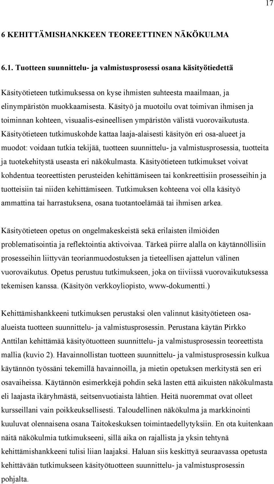 Käsityötieteen tutkimuskohde ktt lj-lisesti käsityön eri os-lueet j muodot: voidn tutki tekijää, tuotteen suunnittelu- j vlmistusprosessi, tuotteit j tuotekehitystä usest eri näkökulmst.
