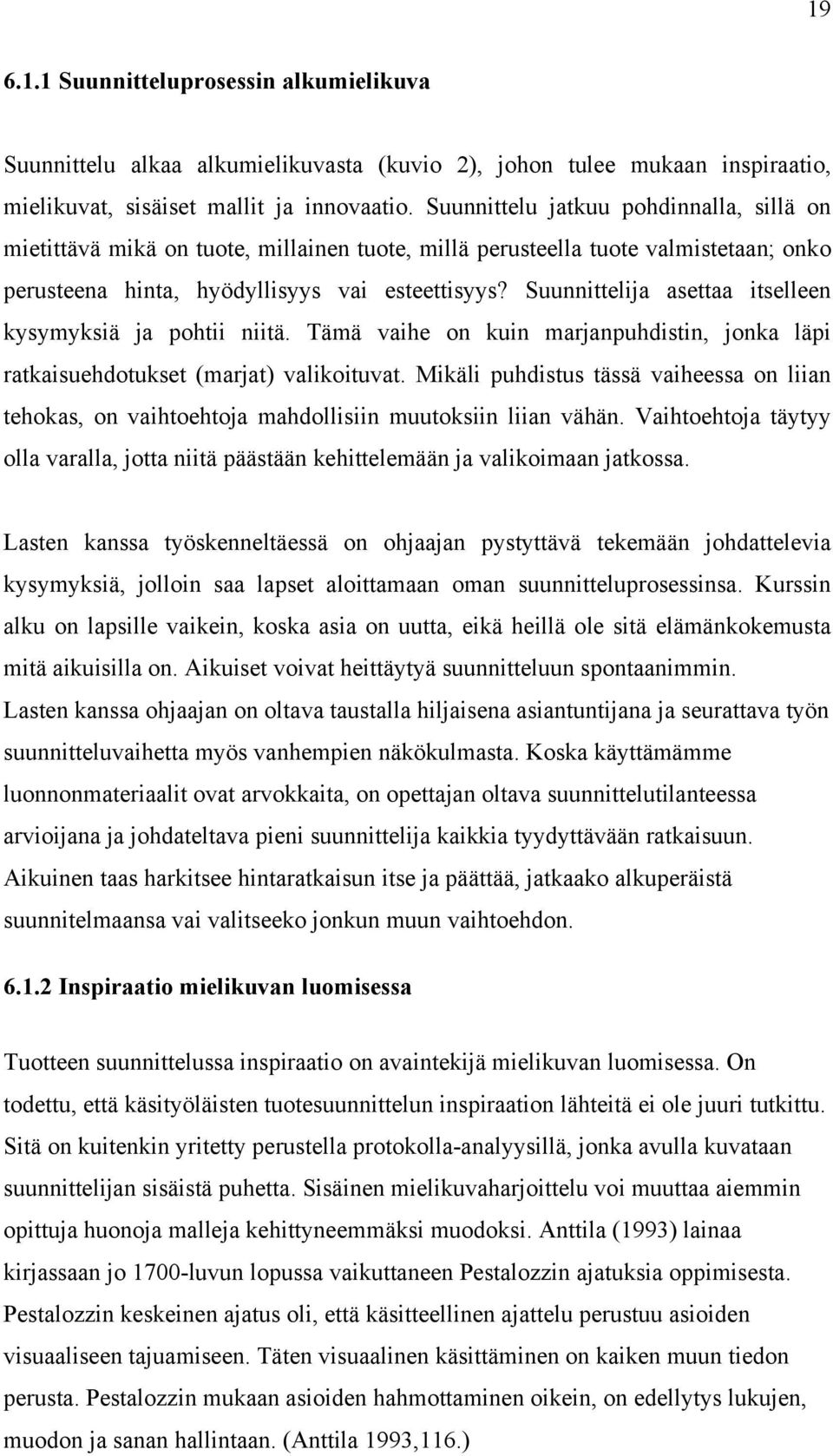 Suunnittelij sett itselleen kysymyksiä j pohtii niitä. Tämä vihe on kuin mrjnpuhdistin, jonk läpi rtkisuehdotukset (mrjt) vlikoituvt.