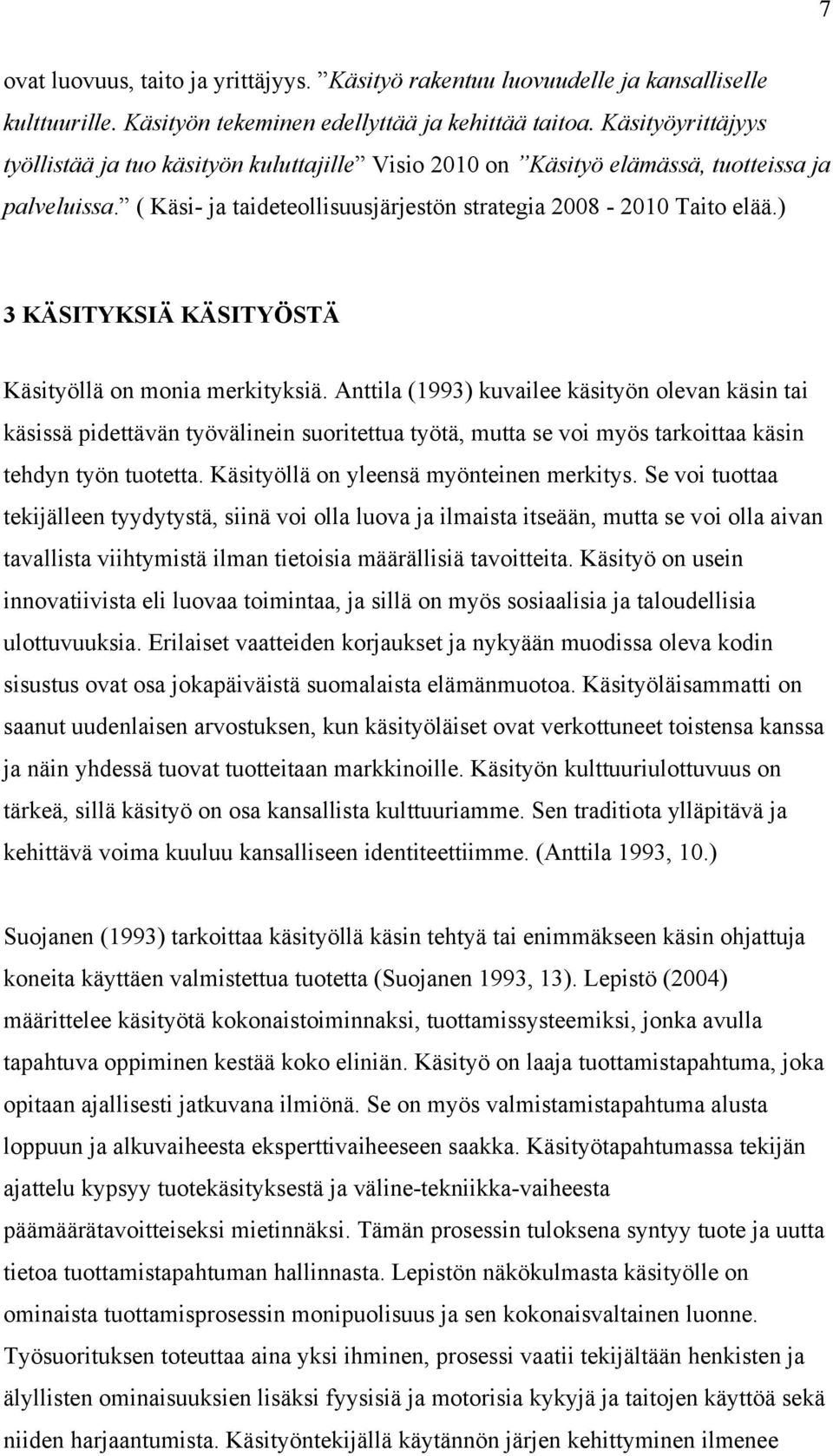 ) 3 KÄSITYKSIÄ KÄSITYÖSTÄ Käsityöllä on moni merkityksiä.
