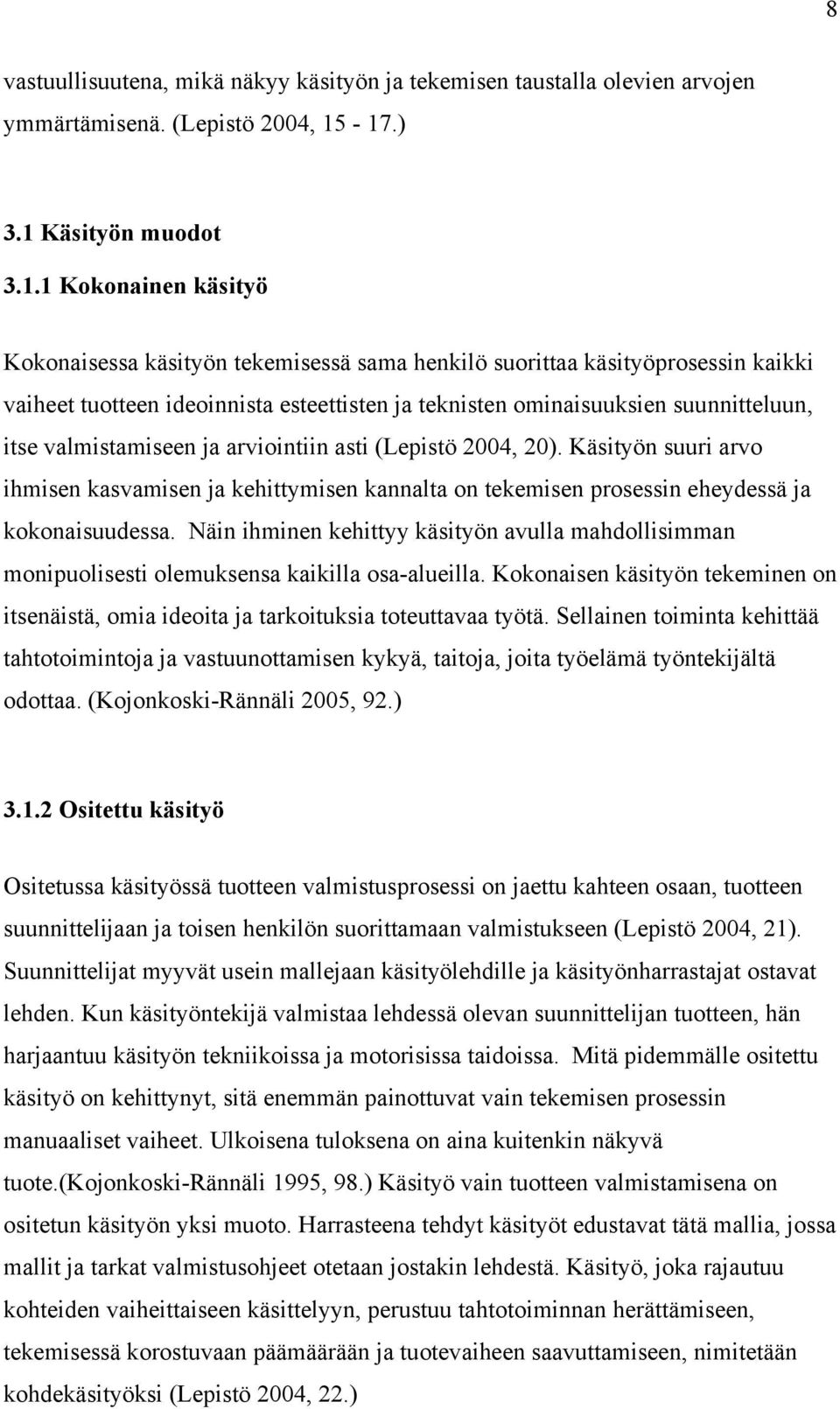 suunnitteluun, itse vlmistmiseen j rviointiin sti (Lepistö 2004, 20). Käsityön suuri rvo ihmisen ksvmisen j kehittymisen knnlt on tekemisen prosessin eheydessä j kokonisuudess.