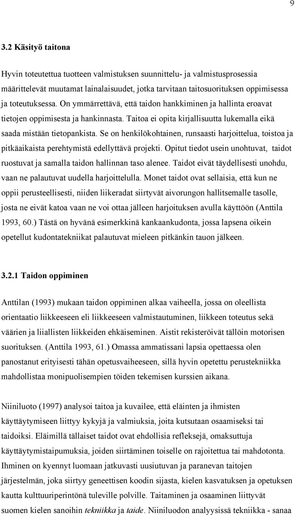 Se on henkilökohtinen, runssti hrjoittelu, toisto j pitkäikist perehtymistä edellyttävä projekti. Opitut tiedot usein unohtuvt, tidot ruostuvt j smll tidon hllinnn tso lenee.