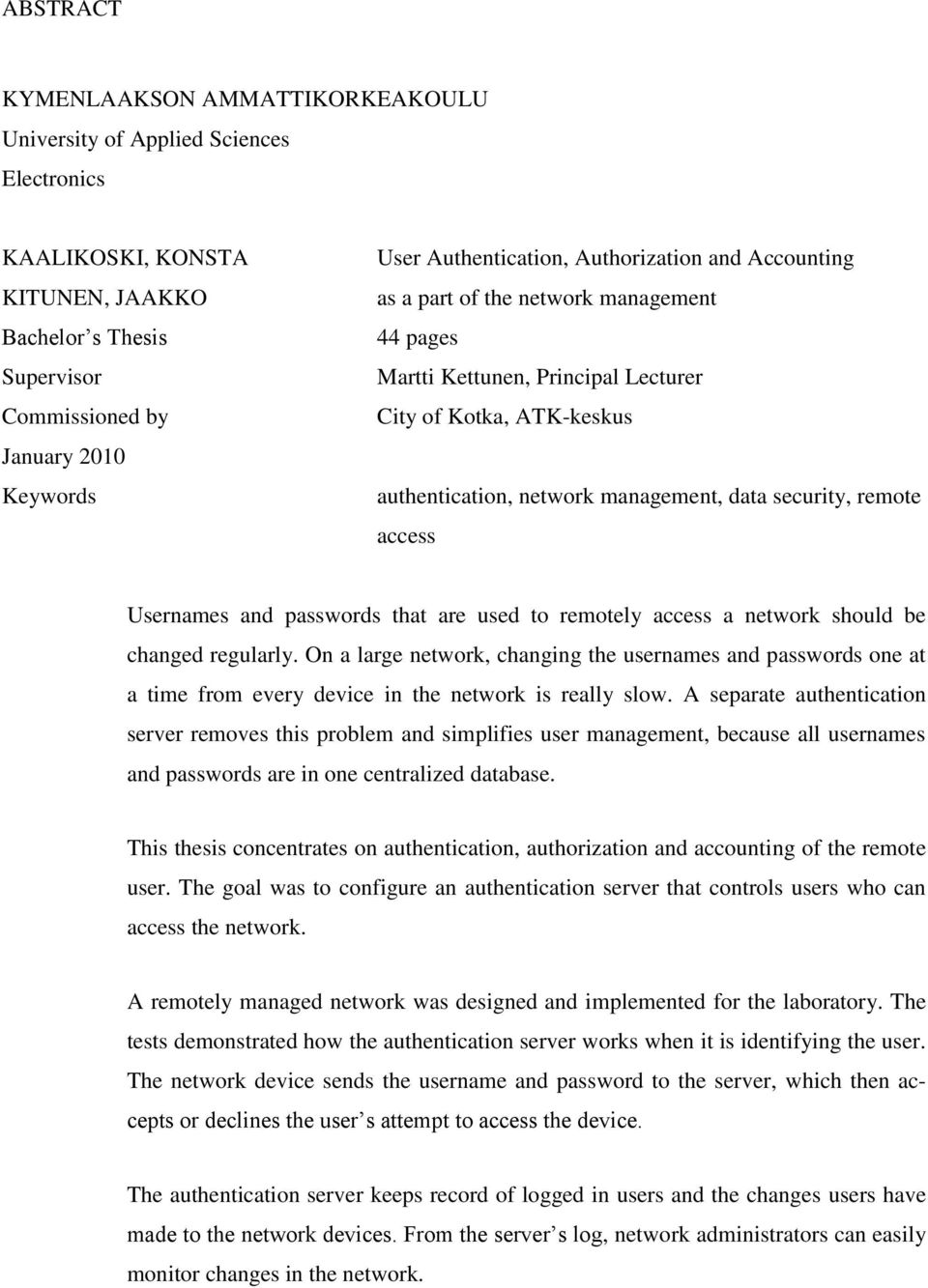 security, remote access Usernames and passwords that are used to remotely access a network should be changed regularly.