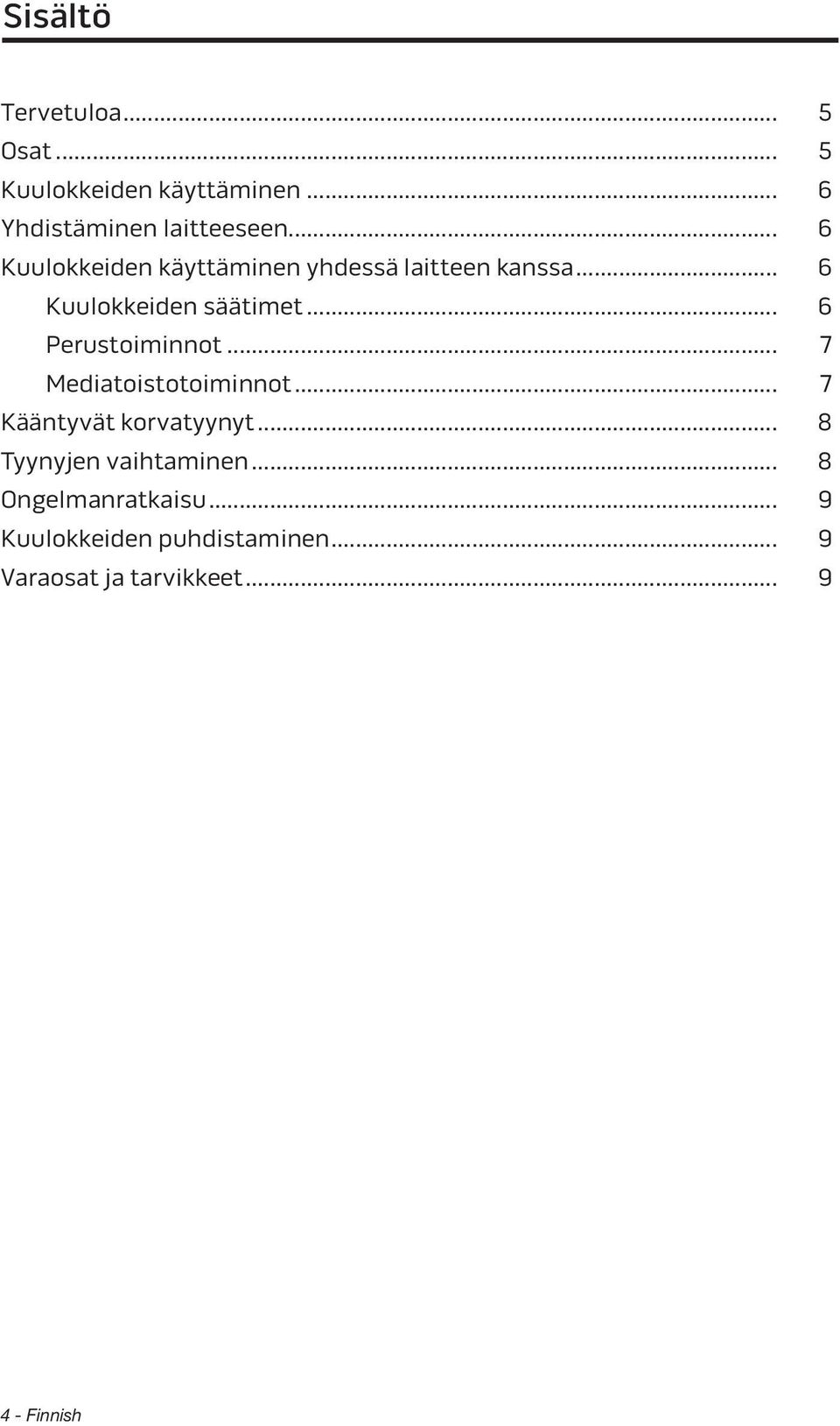 .. 6 Perustoiminnot... 7 Mediatoistotoiminnot... 7 Kääntyvät korvatyynyt.