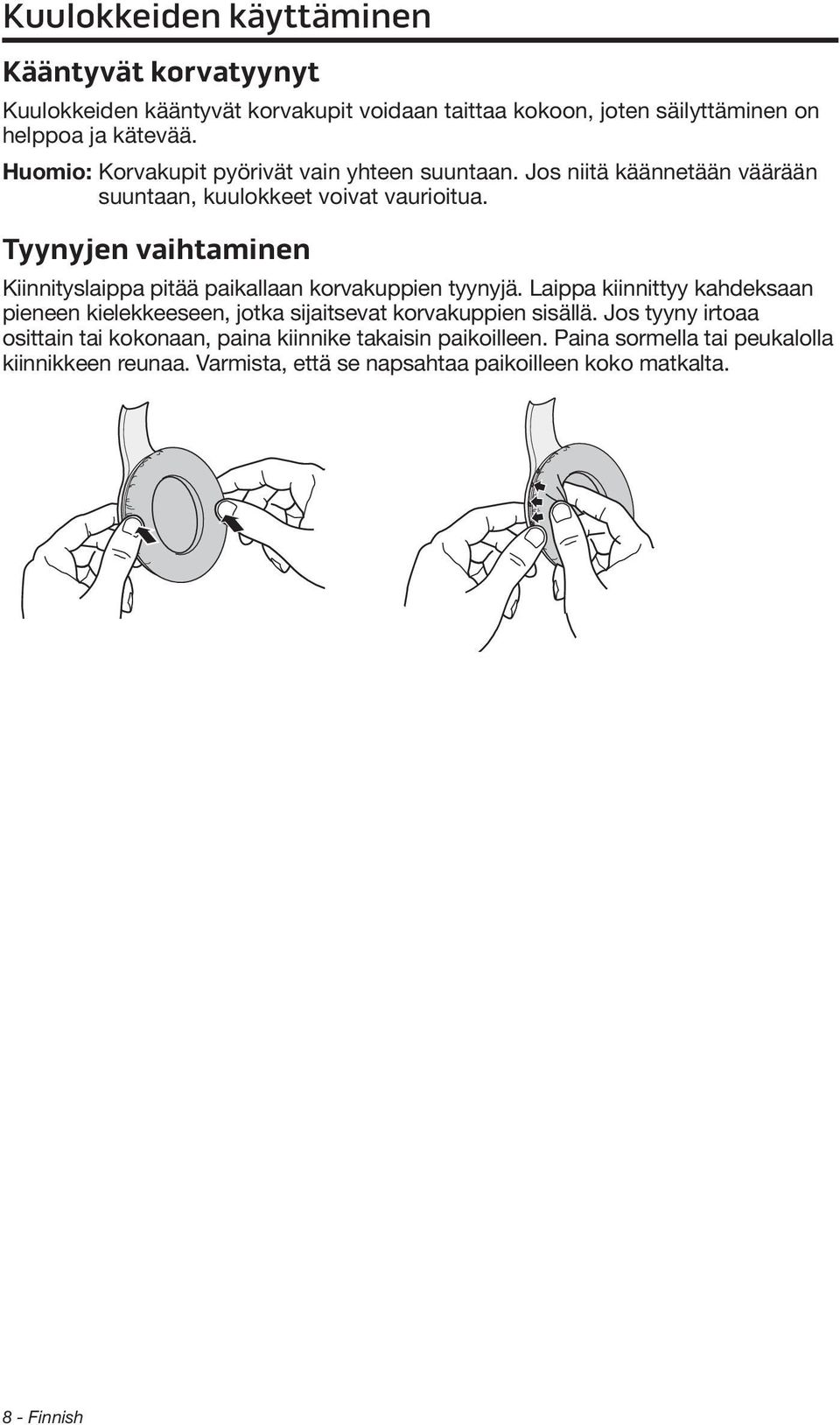 Tyynyjen vaihtaminen Kiinnityslaippa pitää paikallaan korvakuppien tyynyjä.