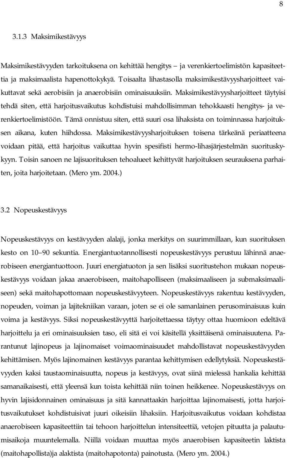 Maksimikestävyysharjoitteet täytyisi tehdä siten, että harjoitusvaikutus kohdistuisi mahdollisimman tehokkaasti hengitys- ja verenkiertoelimistöön.