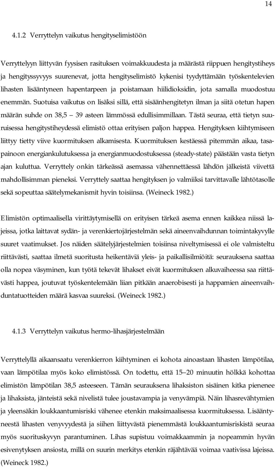 Suotuisa vaikutus on lisäksi sillä, että sisäänhengitetyn ilman ja siitä otetun hapen määrän suhde on 38,5 39 asteen lämmössä edullisimmillaan.