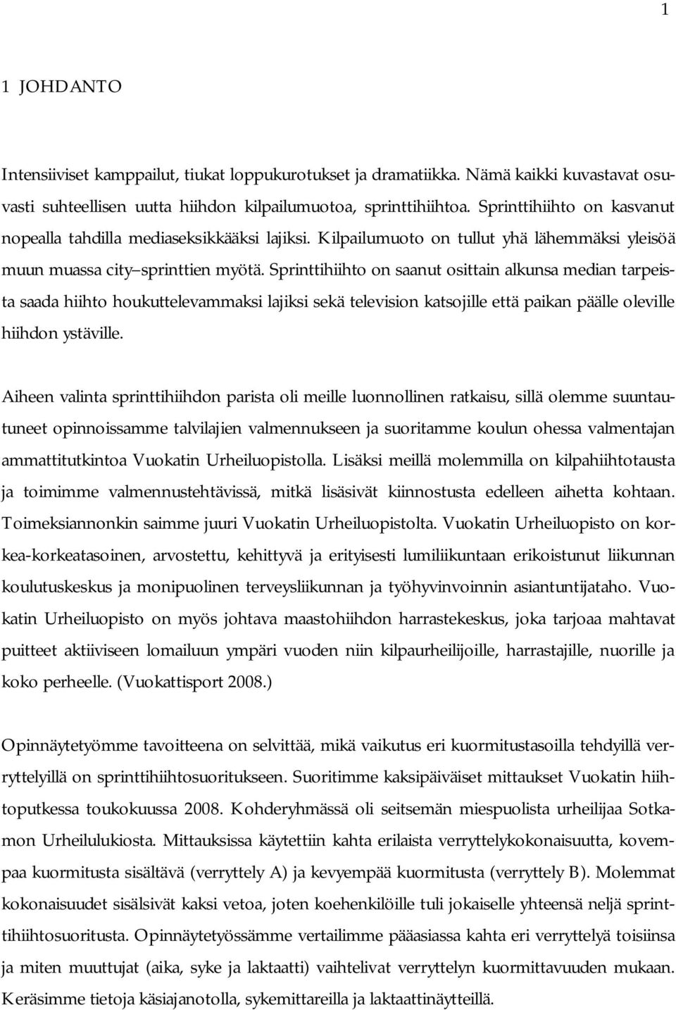 Sprinttihiihto on saanut osittain alkunsa median tarpeista saada hiihto houkuttelevammaksi lajiksi sekä television katsojille että paikan päälle oleville hiihdon ystäville.