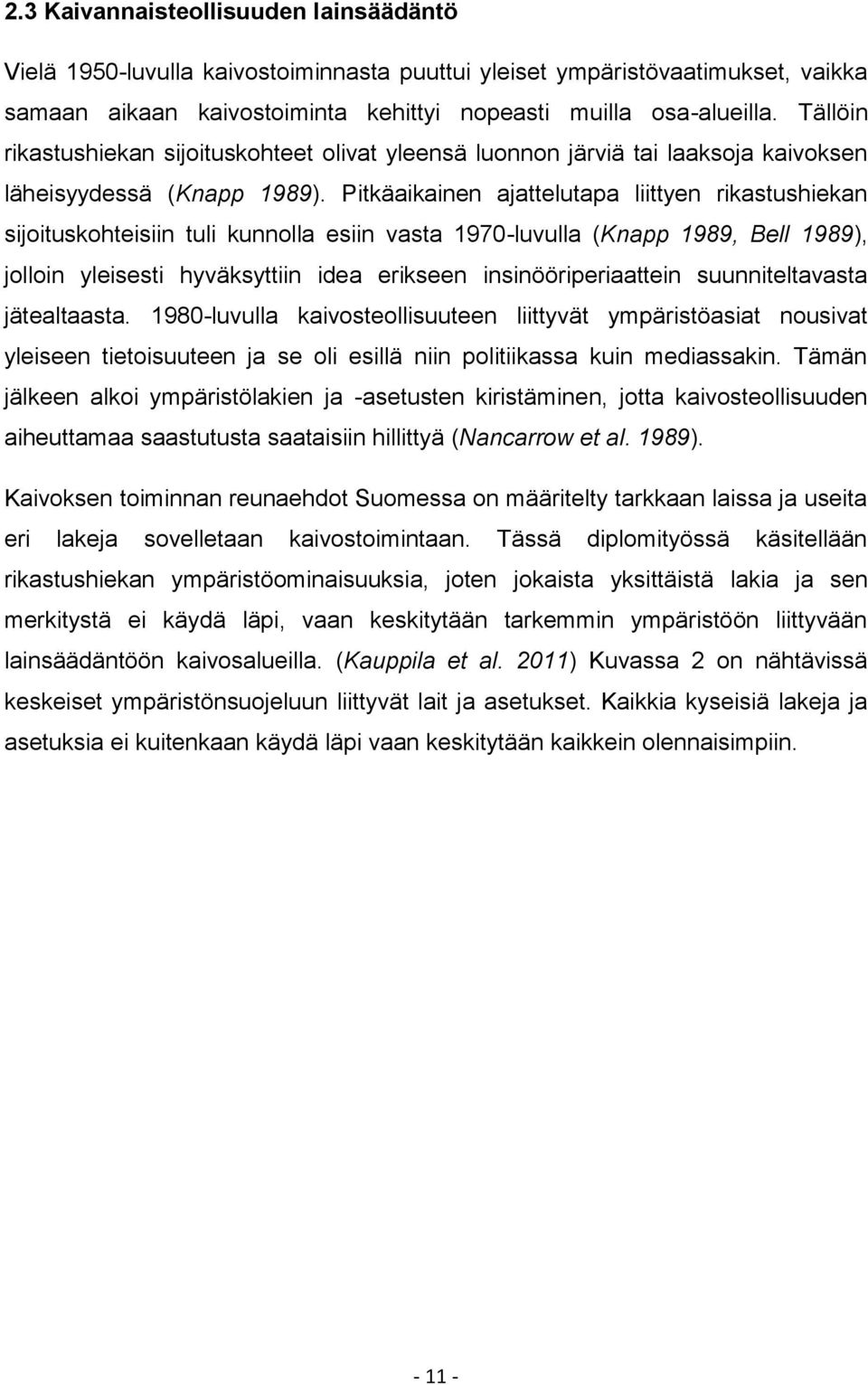 Pitkäaikainen ajattelutapa liittyen rikastushiekan sijoituskohteisiin tuli kunnolla esiin vasta 1970-luvulla (Knapp 1989, Bell 1989), jolloin yleisesti hyväksyttiin idea erikseen insinööriperiaattein