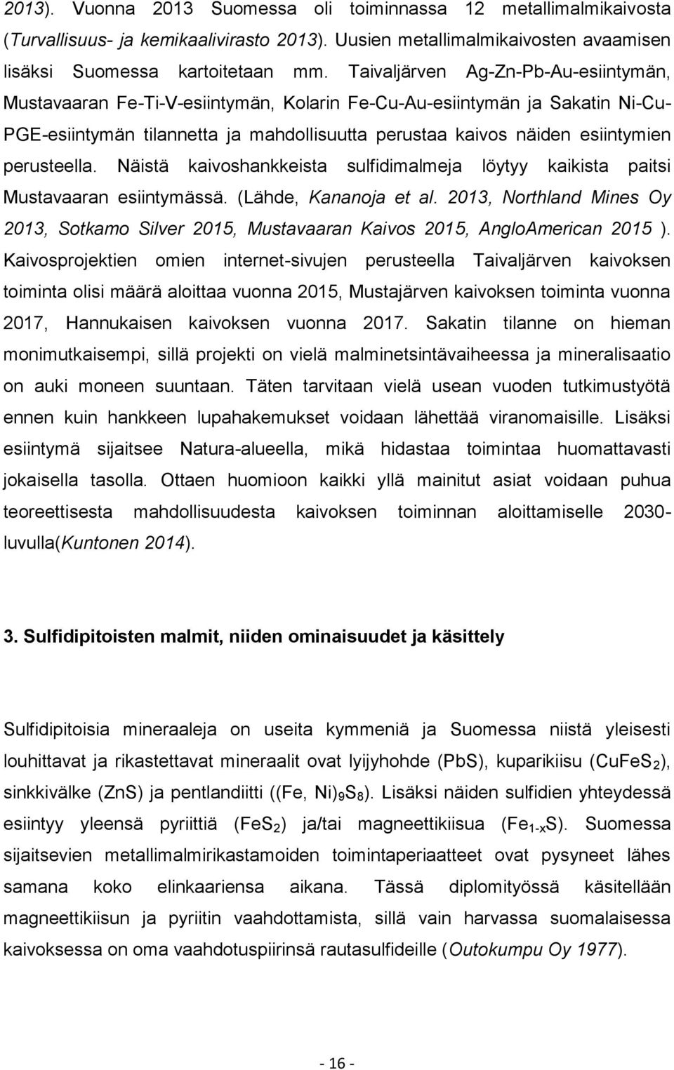 perusteella. Näistä kaivoshankkeista sulfidimalmeja löytyy kaikista paitsi Mustavaaran esiintymässä. (Lähde, Kananoja et al.