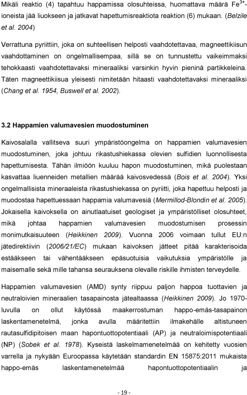 mineraaliksi varsinkin hyvin pieninä partikkeleina. Täten magneettikiisua yleisesti nimitetään hitaasti vaahdotettavaksi mineraaliksi (Chang et al. 1954, Buswell et al. 2002). 3.